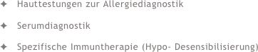 Hauttestungen zur AllergiediagnostikSerumdiagnostikSpezifische Immuntherapie (Hypo- Desensibilisierung)